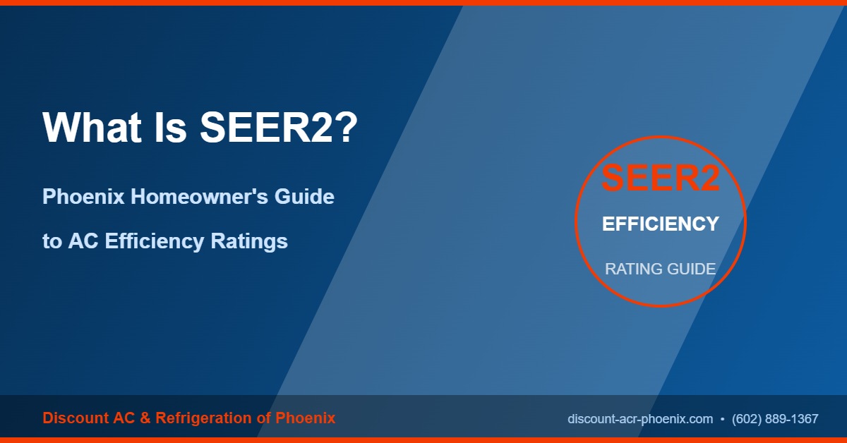 SEER2 rating guide for Phoenix homeowners – Discount AC & Refrigeration